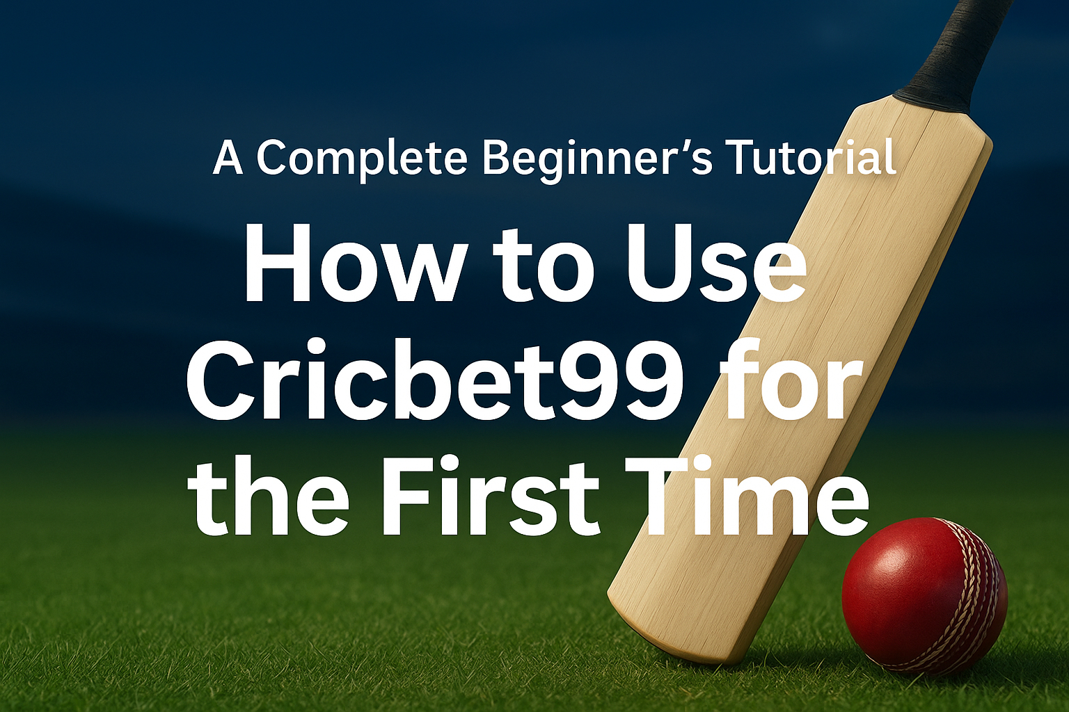 A Complete Beginner’s Tutorial: How to Use Cricbet99 for the First Time